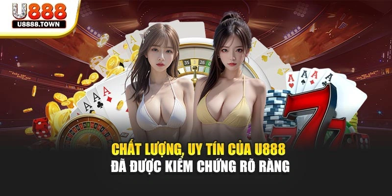 Chất lượng, uy tín của U888 đã được kiểm chứng rõ ràng