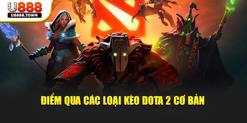 Điểm qua các loại kèo Dota 2 cơ bản