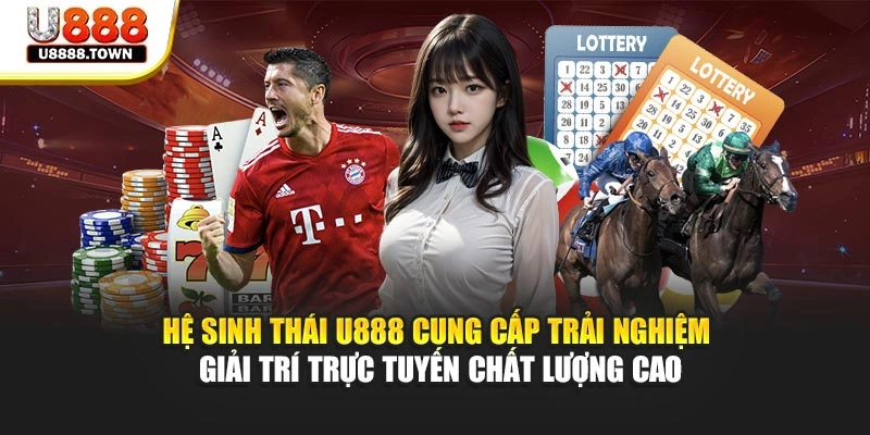Hệ sinh thái U888 cung cấp trải nghiệm giải trí trực tuyến chất lượng cao