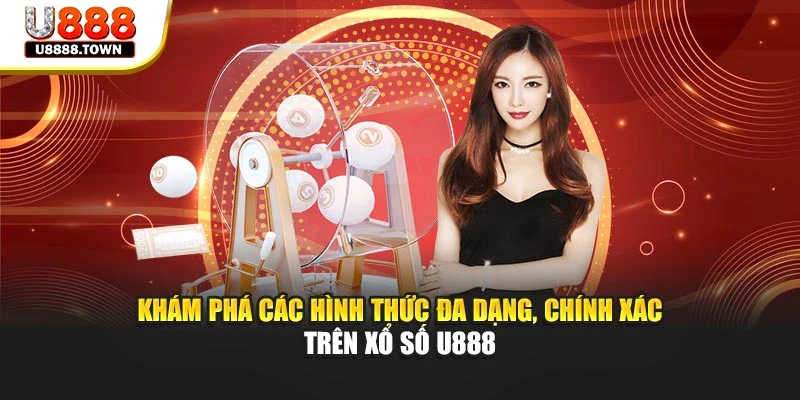 Khám phá các hình thức đa dạng, chính xác trên xổ số U888