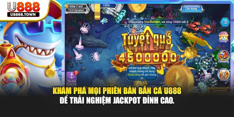 Khám phá mọi phiên bản bắn cá U888 để trải nghiệm jackpot đỉnh cao.