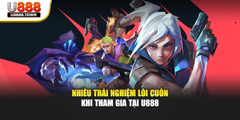 Nhiều trải nghiệm lôi cuốn khi tham gia tại U888